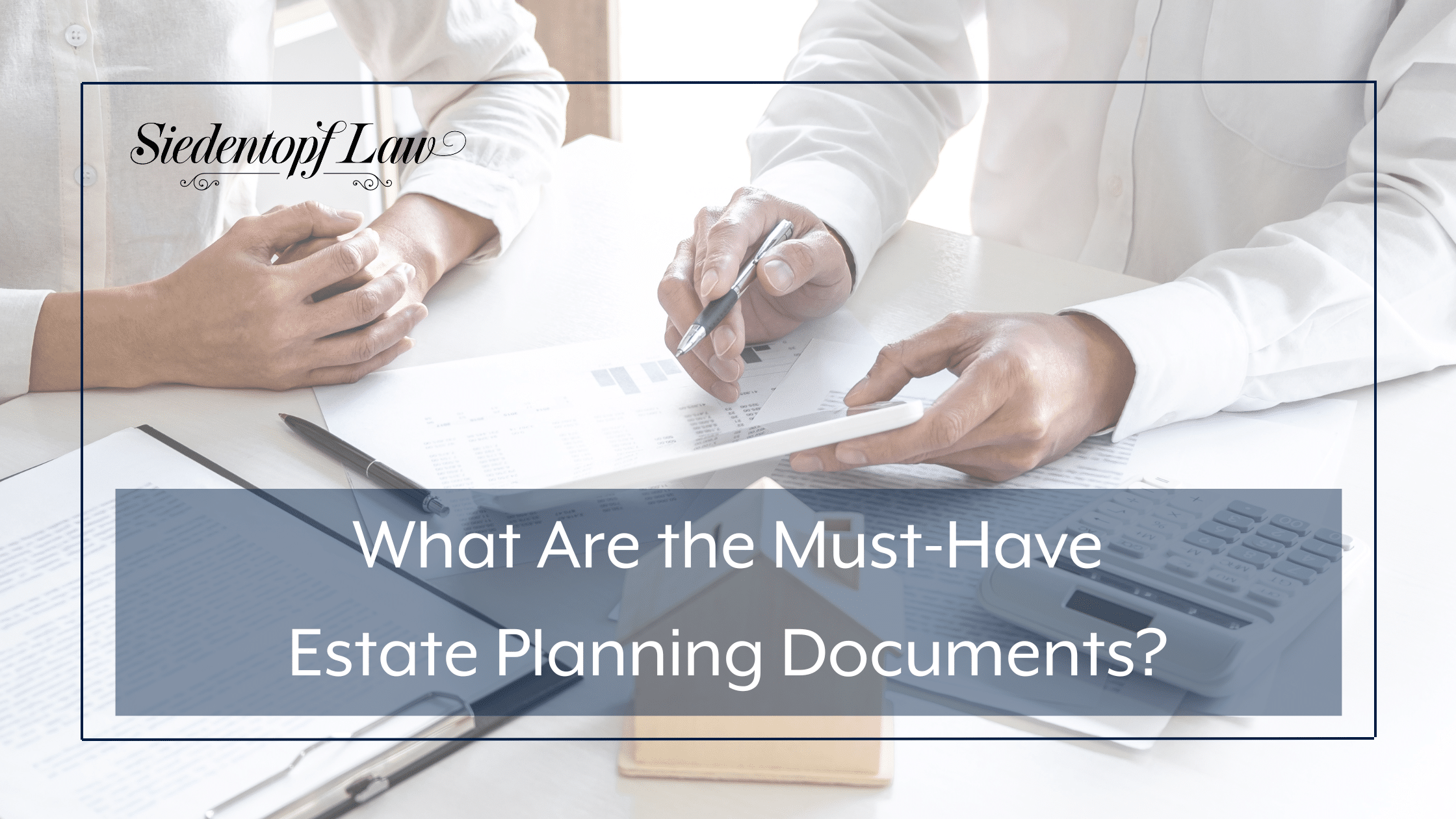 What are the Must Have estate planning documents?