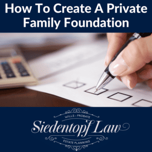 How to create a private family foundation