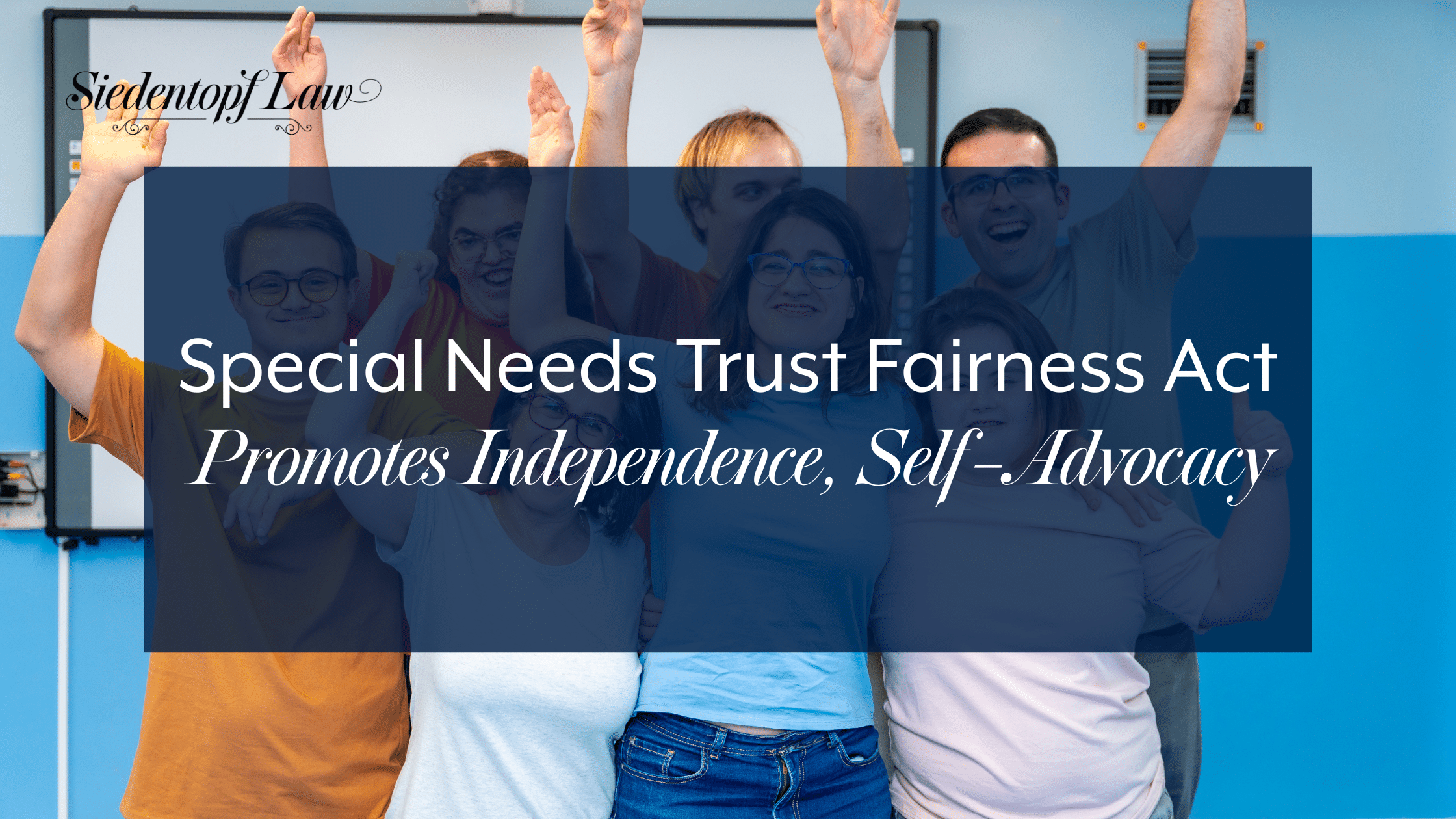 Special Needs Trust Fairness Act Promotes Independence, Self-Advocacy