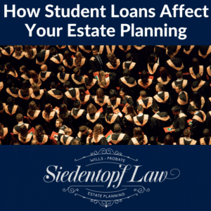 How student loans affect your estate planning
