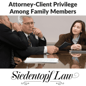 Attorney Client Privilege Among Family Members