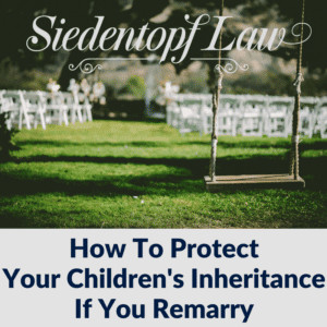How To Protect Your Children's Inheritance If You Remarry