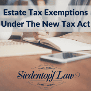 Estate Tax Exemptions Under The New Tax Act