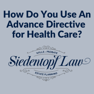 How do you use an advance directive for health care?