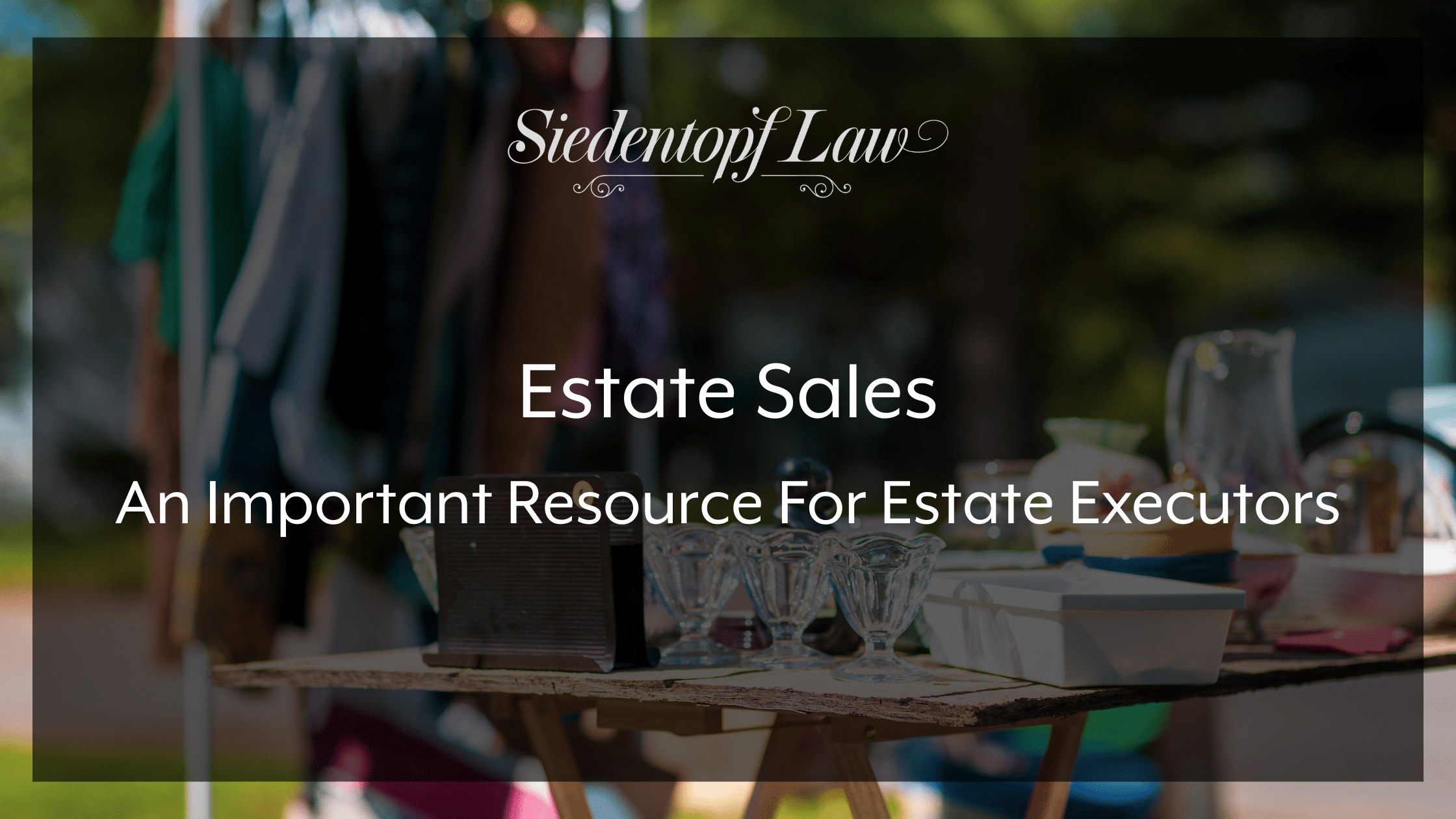 Estate Sales: An Important Resource For Estate Executors