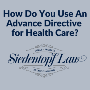 How-do-you-use-an-advance-directive_-8.30.18-e1535636325117