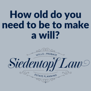 How old do you need to be to make a will?