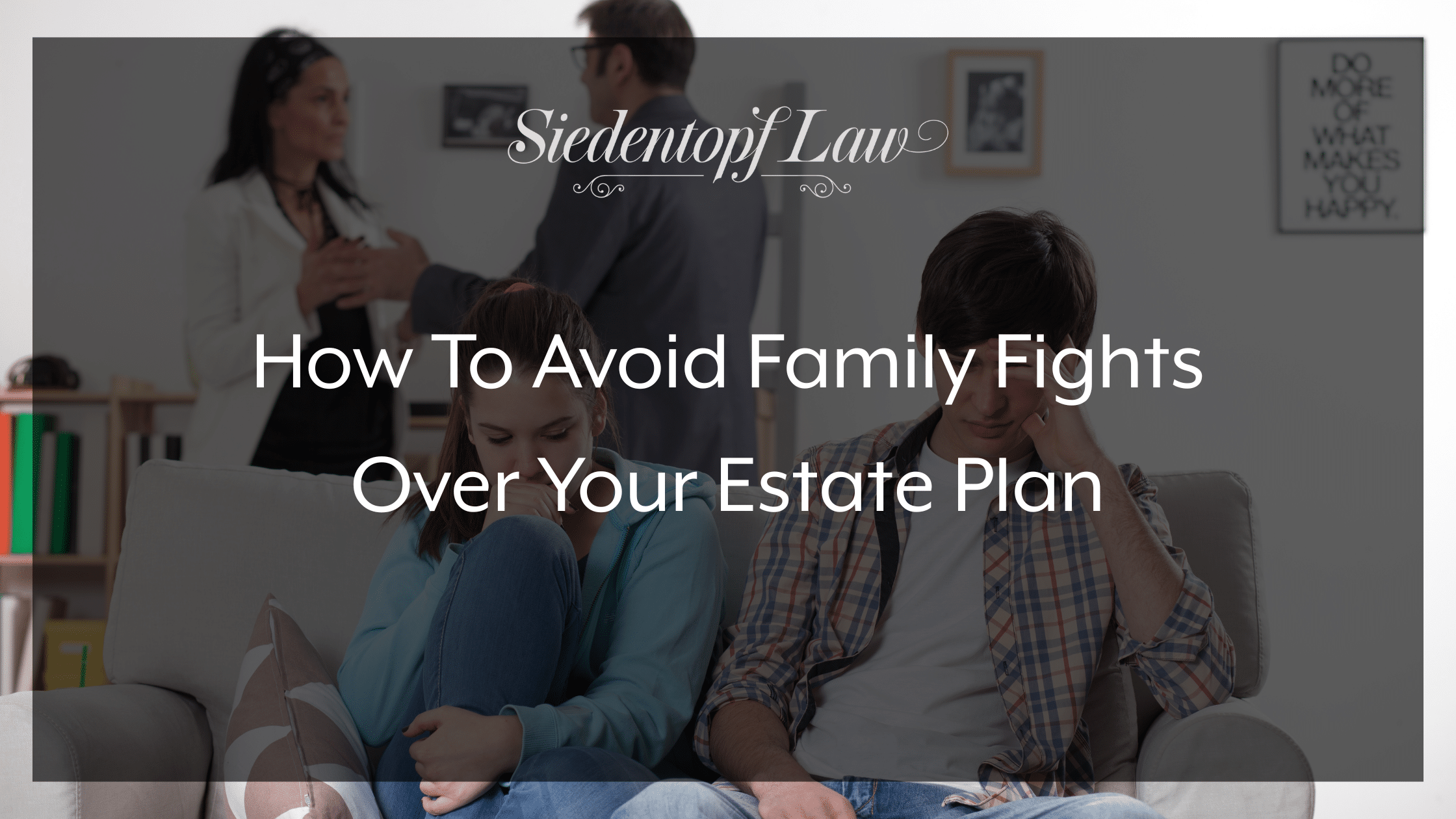 How To Avoid Family Fights Over Your Estate Plan