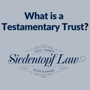 What is a Testamentary Trust