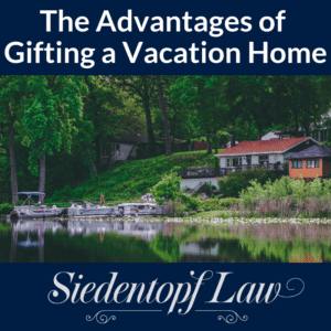 The Advantages of Gifting a Vacation Home 5.2.19
