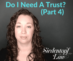 Do I Need A Trust Part 4 5.27.19 Do I Need A Trust Part 4 5.27.19