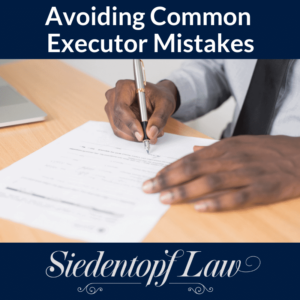 Blog Avoiding Common Executor Mistakes Blog Avoiding Common Executor Mistakes