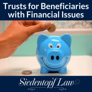 Trusts for beneficiaries with financial issues Trusts for beneficiaries with financial issues