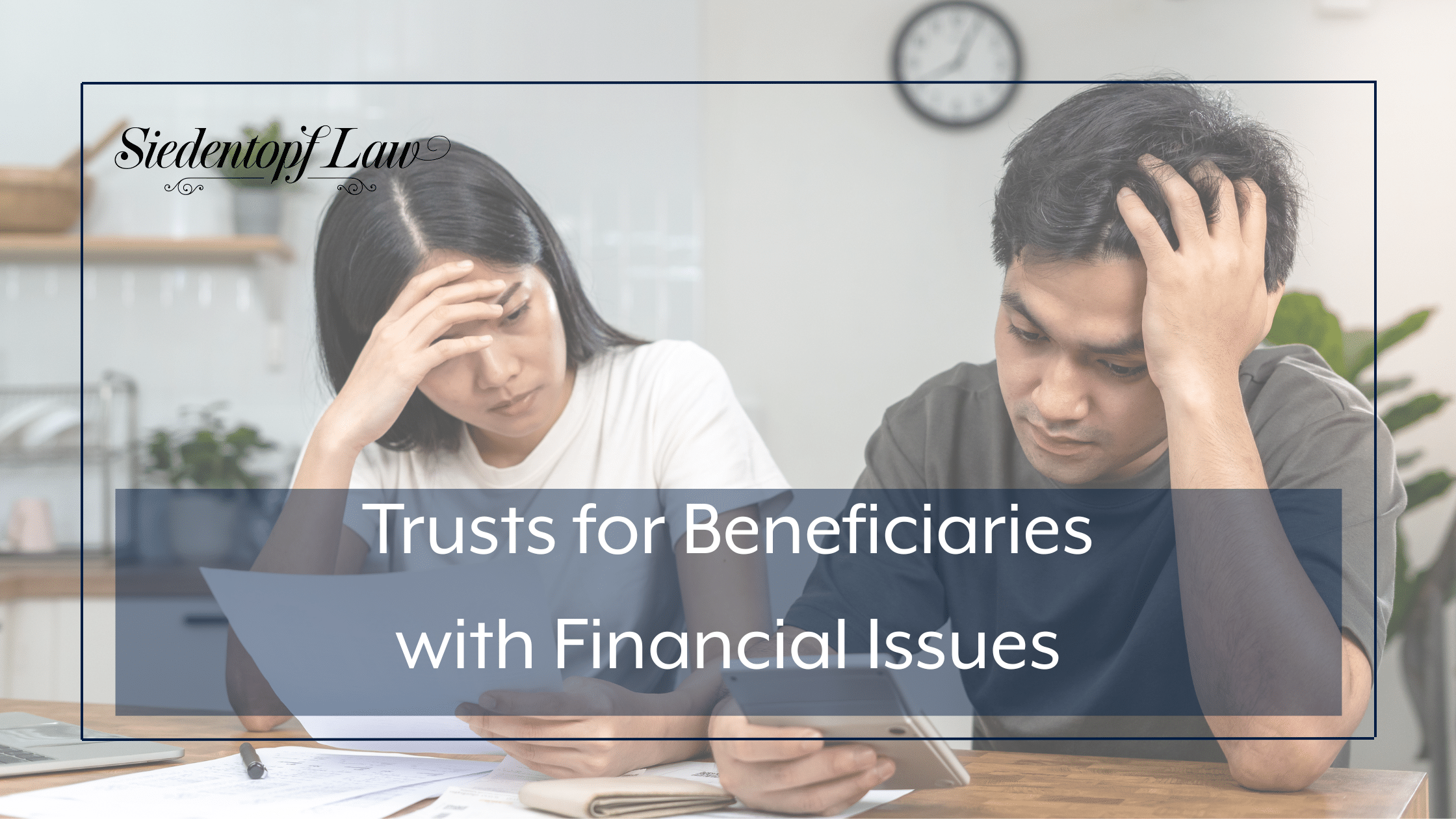Trusts for Beneficiaries with Financial Issues