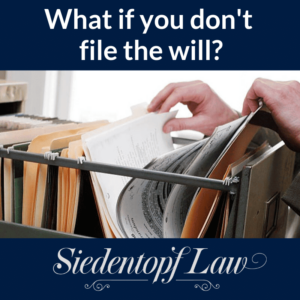 What if you don't file the will? What if you don't file the will?