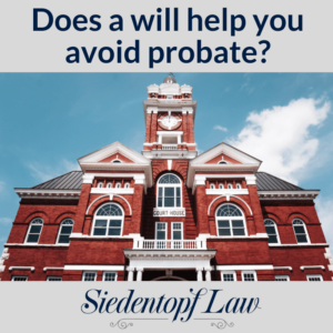 Does having a will mean you avoid probate? Does having a will mean you avoid probate?