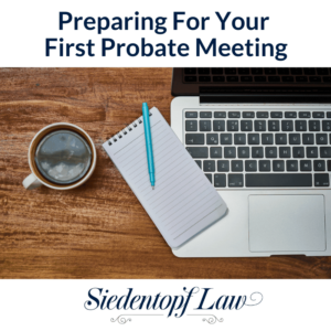 Preparing For First Probate Meeting Preparing for your first probate meeting
