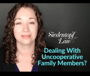Dealing with uncooperative family members? Dealing with uncooperative family members?