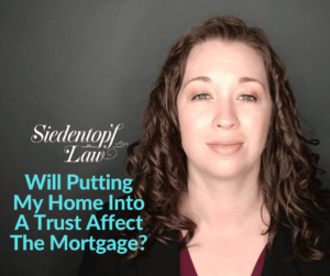 Will putting my home in a trust affect the mortgage? Will putting my home in a trust affect the mortgage?