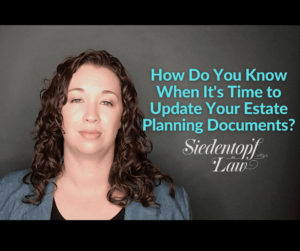 How do you know when it's time to update your estate planning documents? How do you know when it's time to update your estate planning documents?