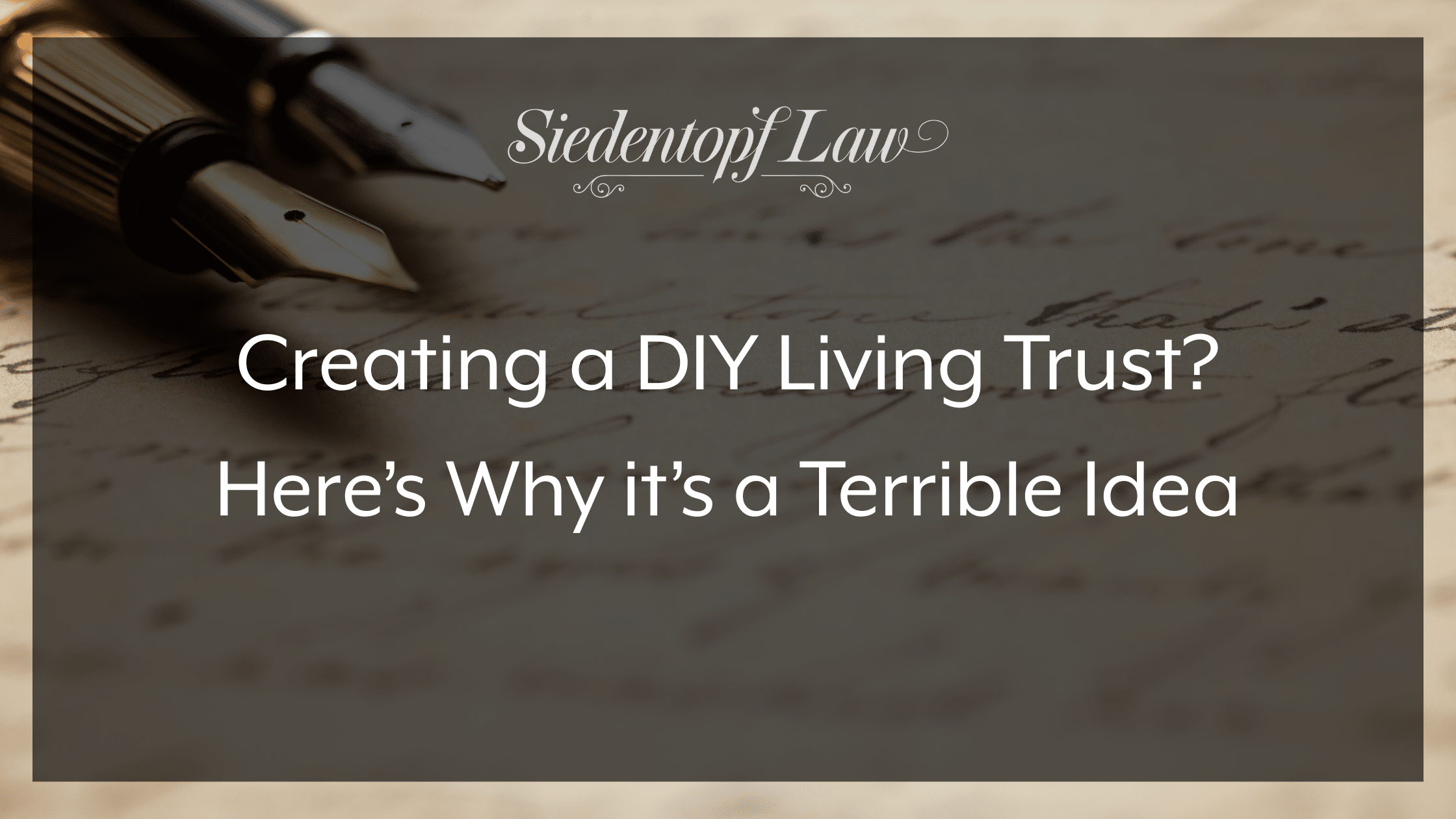 Creating a DIY Living Trust? Here’s Why it’s a Terrible Idea