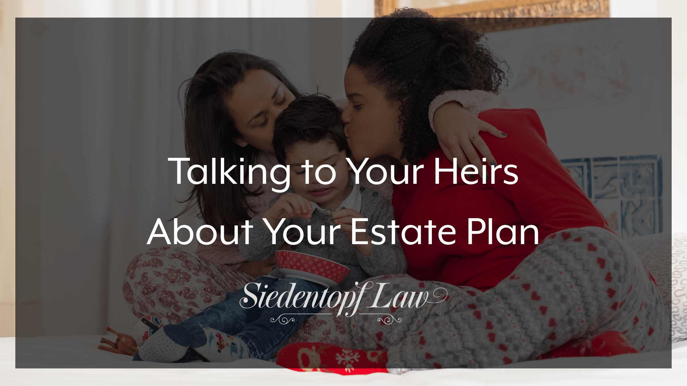 Talking to Your Heirs About Your Estate Plan