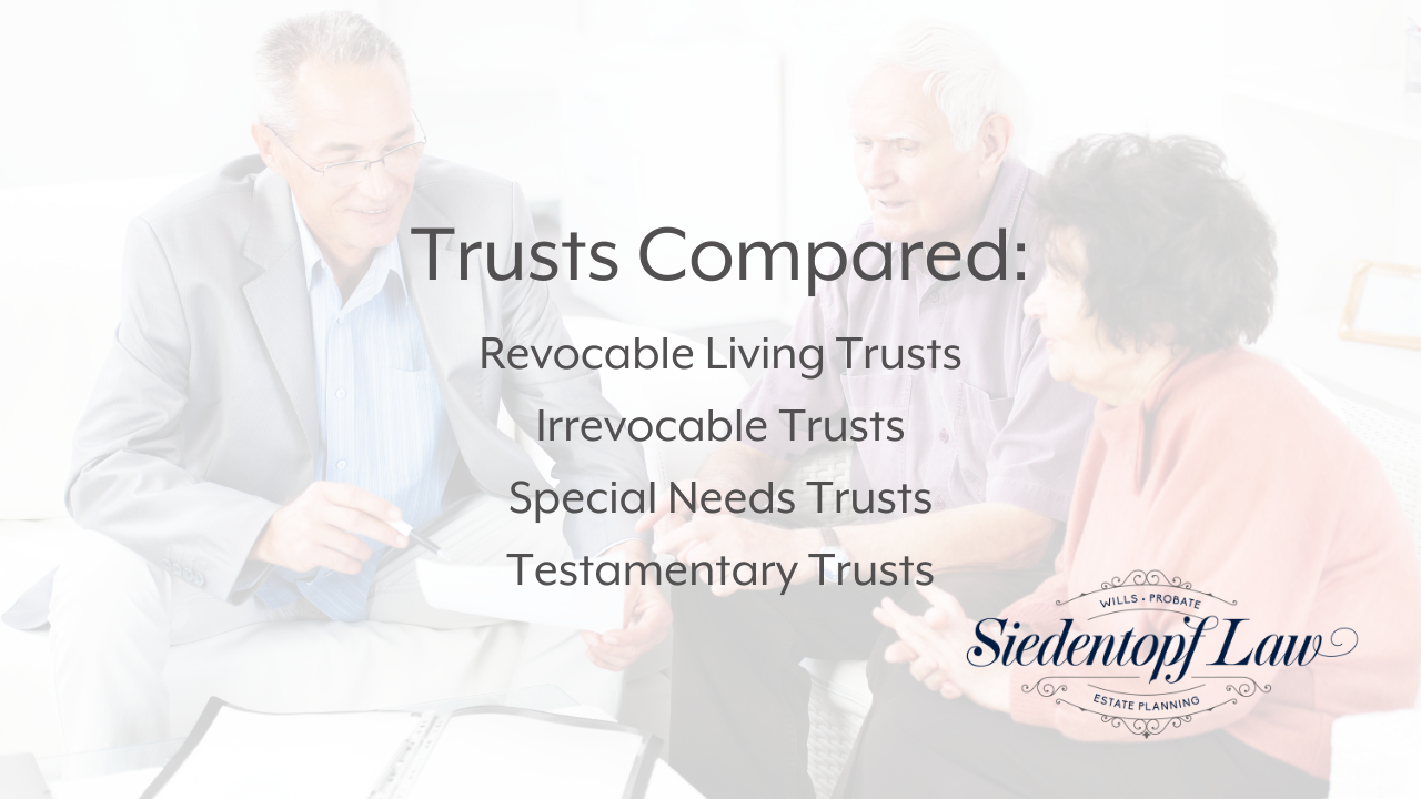 Trusts Compared: Revocable Living Trusts, Irrevocable Trusts, Special Needs Trusts, Testamentary Trusts