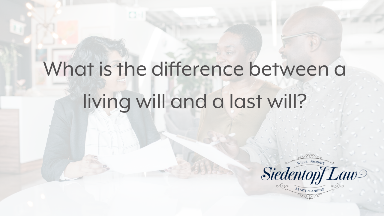 What is the difference between a living will and a last will?
