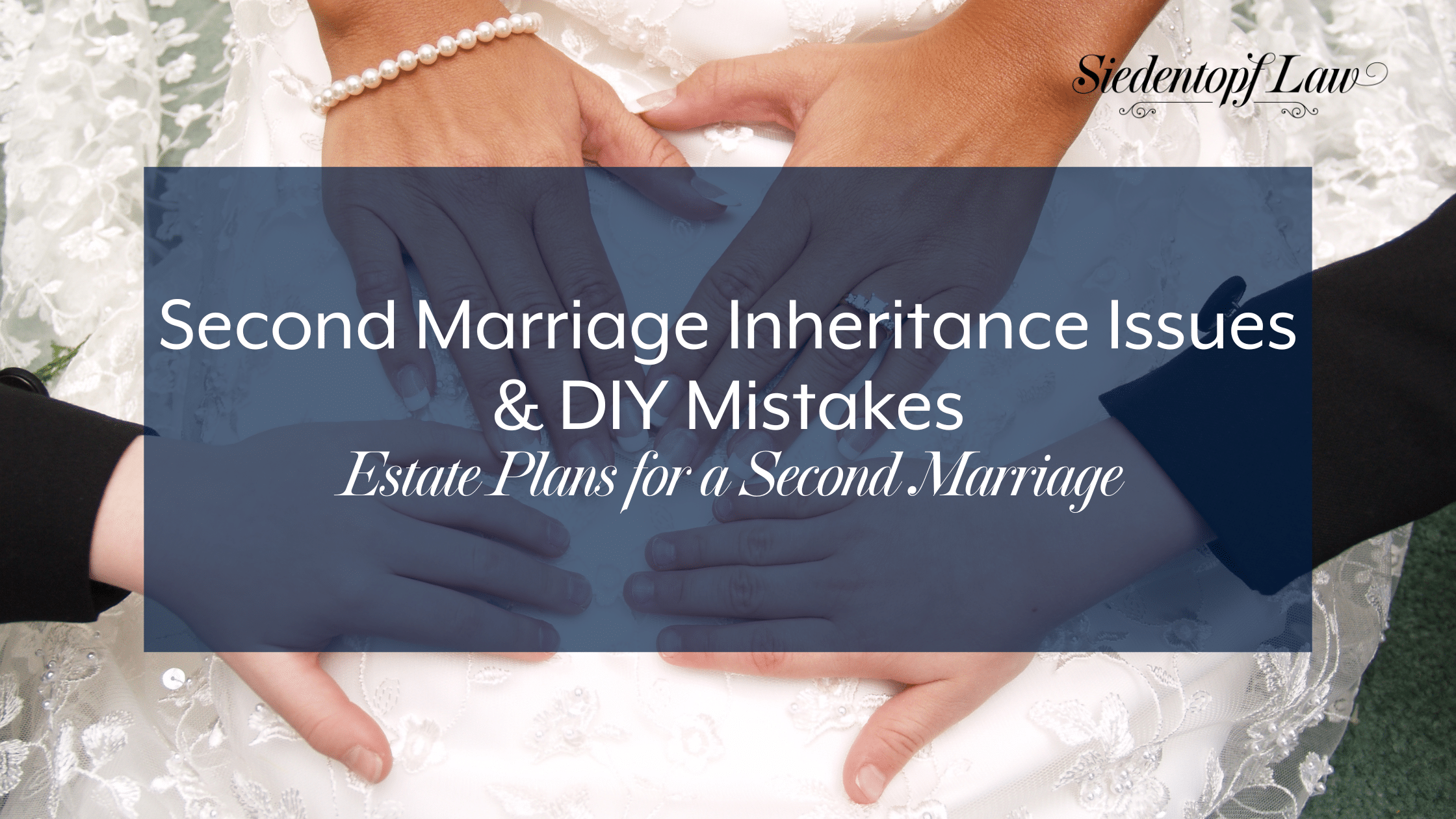 Second Marriage Inheritance Issues, DIY Mistakes | Estate Plans for a Second Marriage