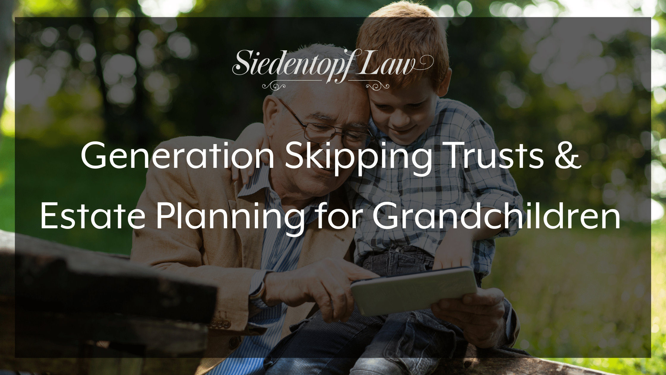 Generation Skipping Trusts & Estate Planning for Grandchildren