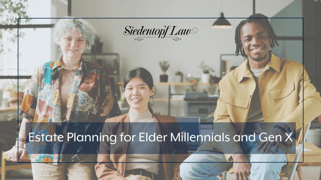 Estate Planning for Elder Millennials and Gen X - Siedentopf Law