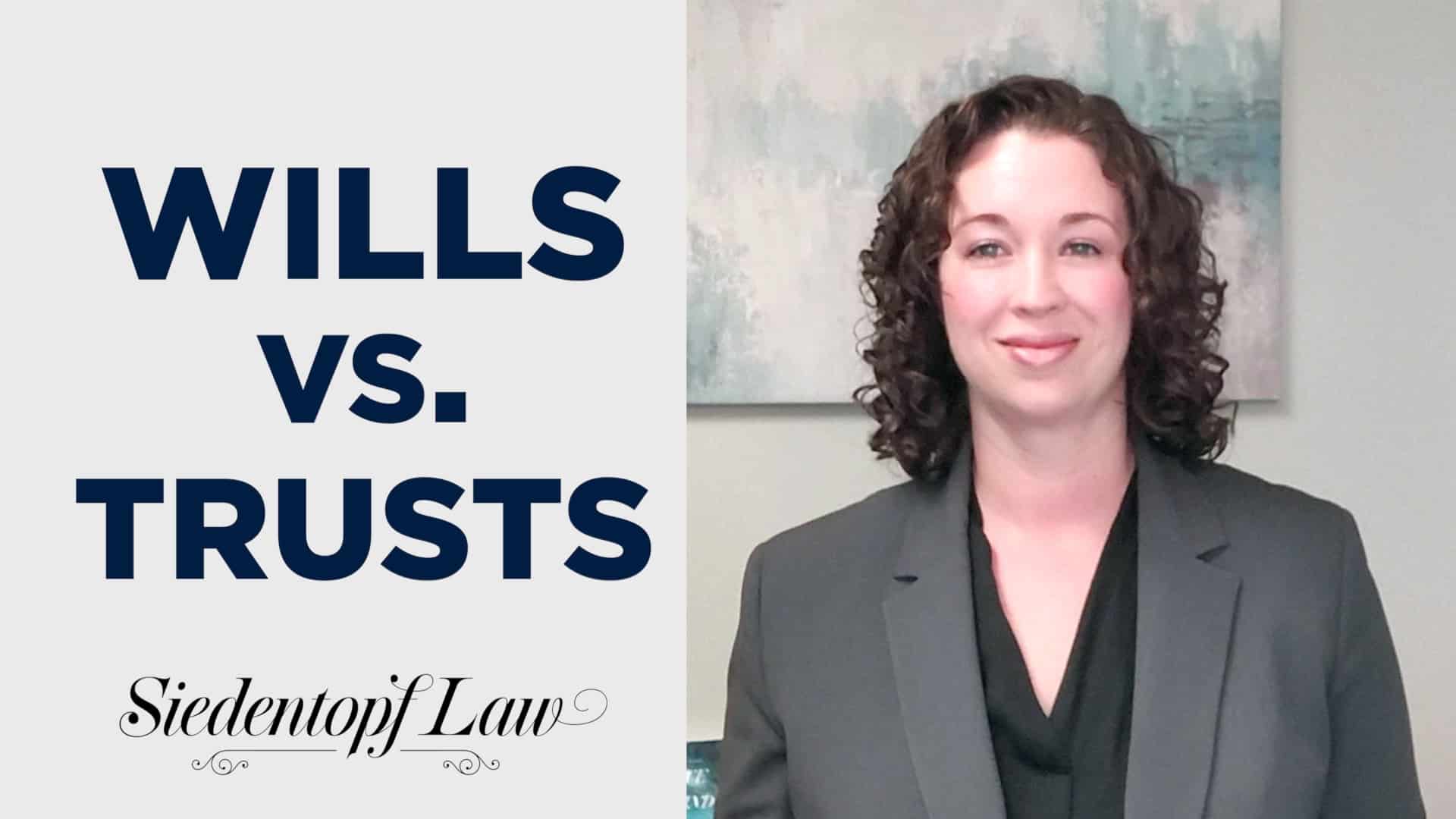 Wills vs. Trusts – What’s the Difference?