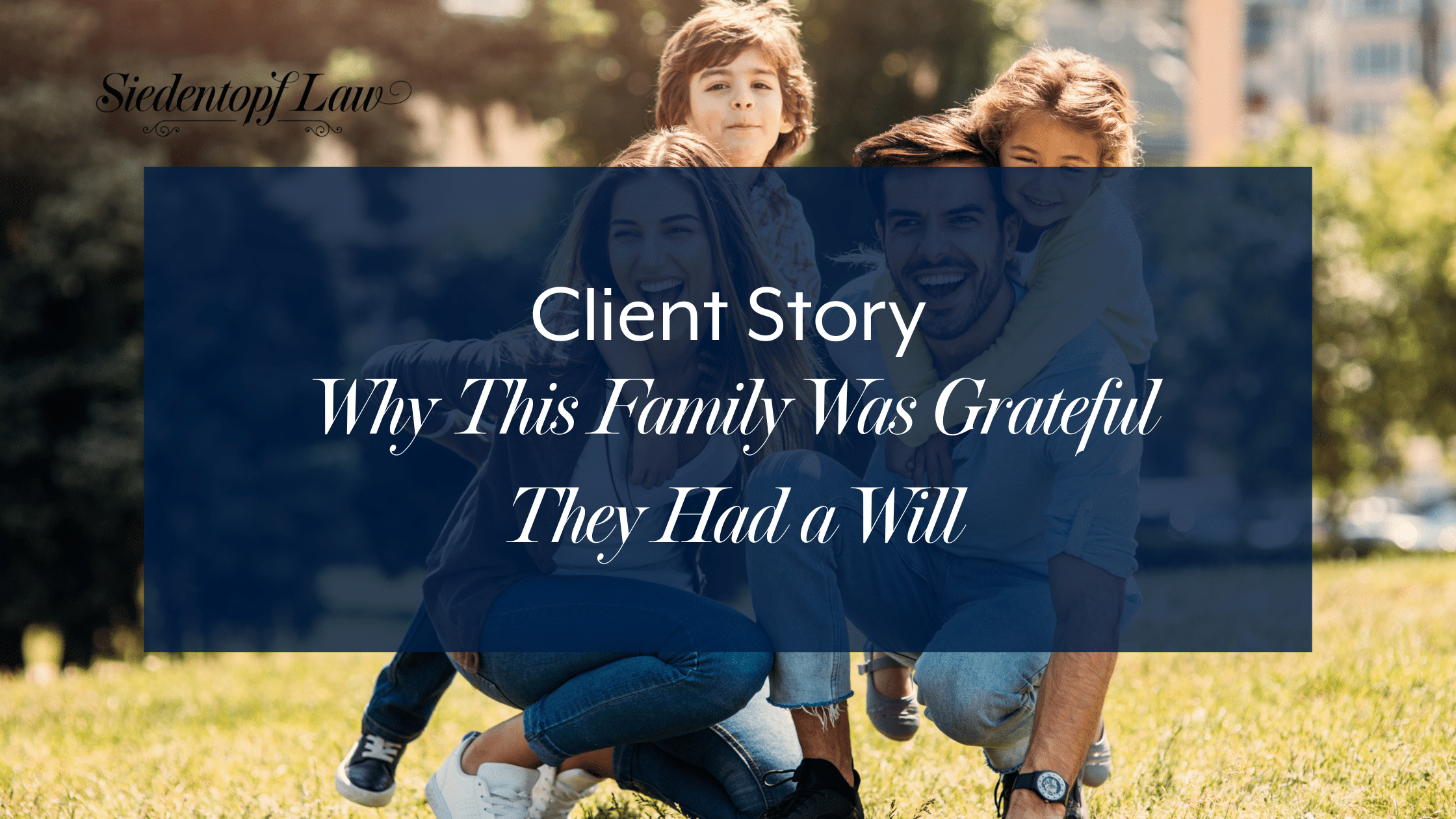 Client Story: Why This Family Was Grateful They Had a Will