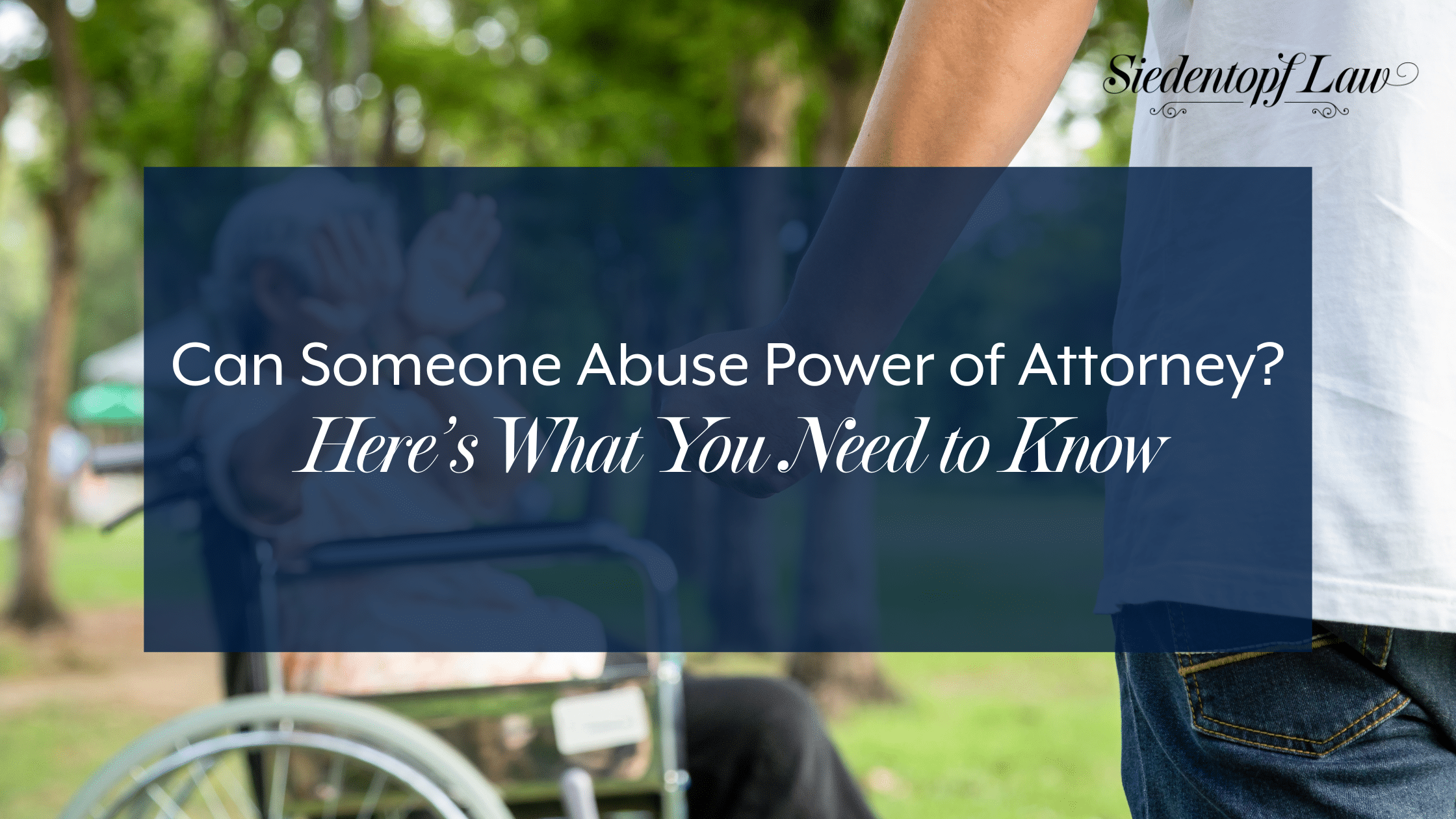 Can Someone Abuse Power of Attorney? Here’s What You Need to Know