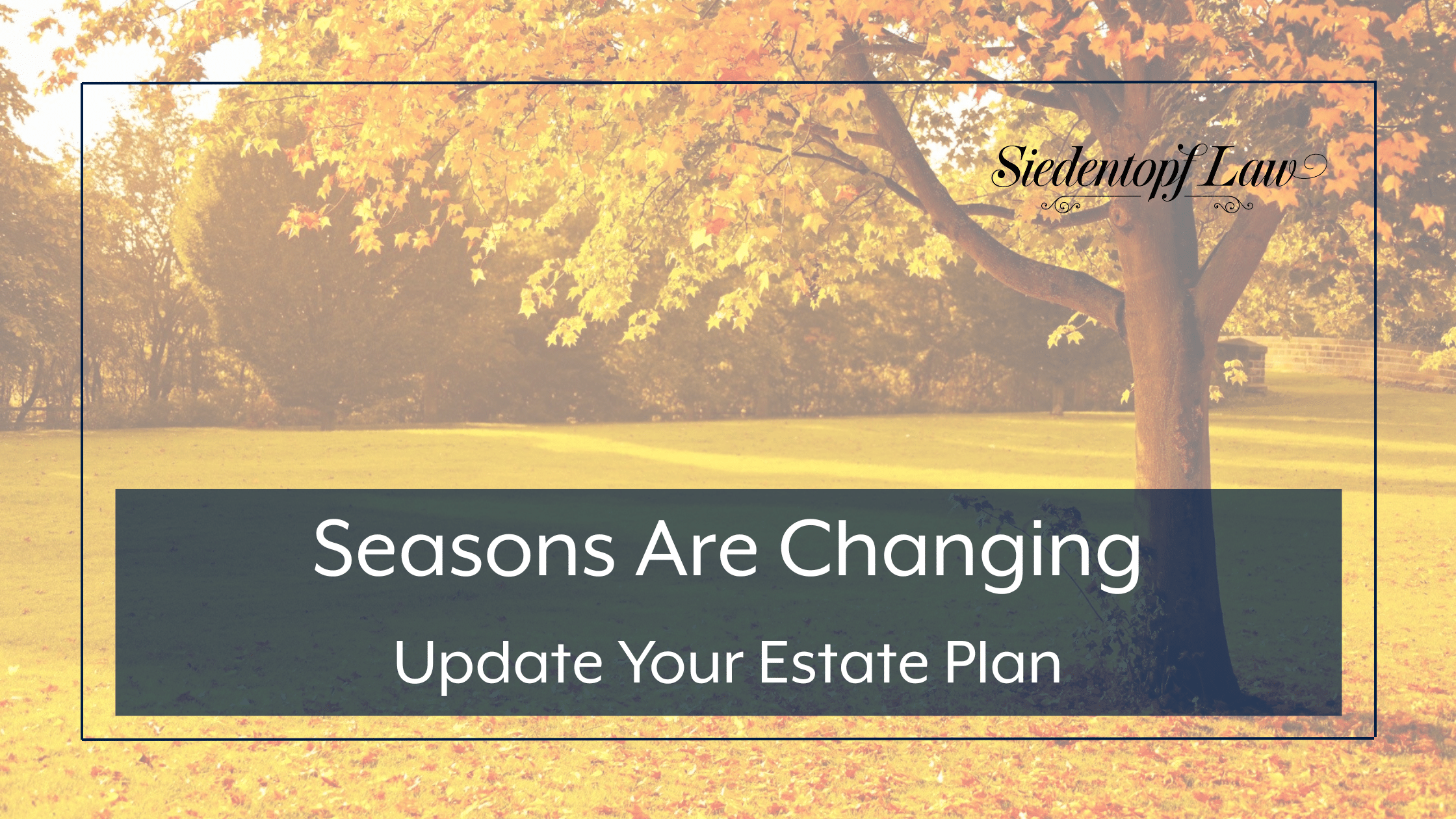 Seasons Are Changing – Update Your Estate Plan