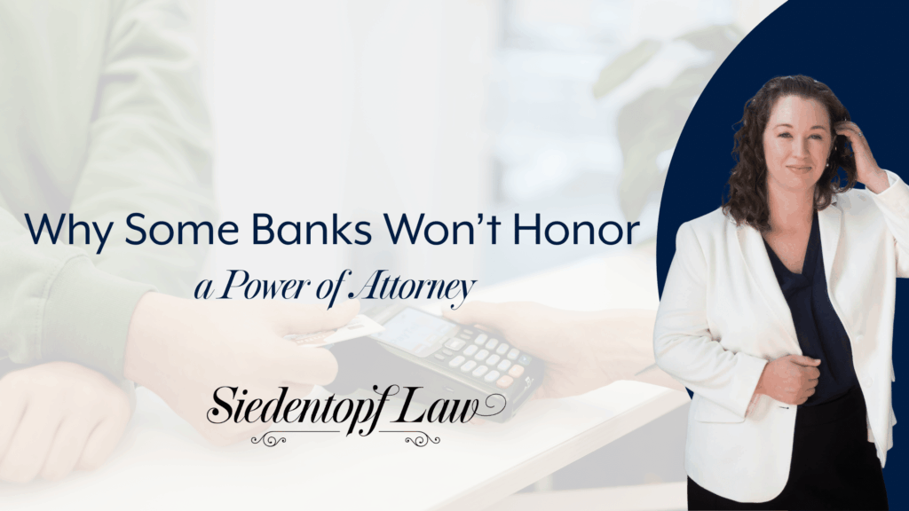 Why some banks won’t honor a Power of Attorney