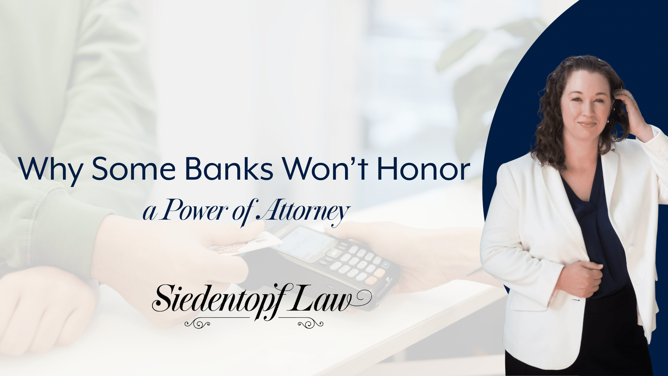 Why Some Banks Won’t Honor a Power of Attorney