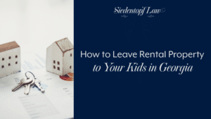 How to Leave Rental Property to Your Kids in Georgia