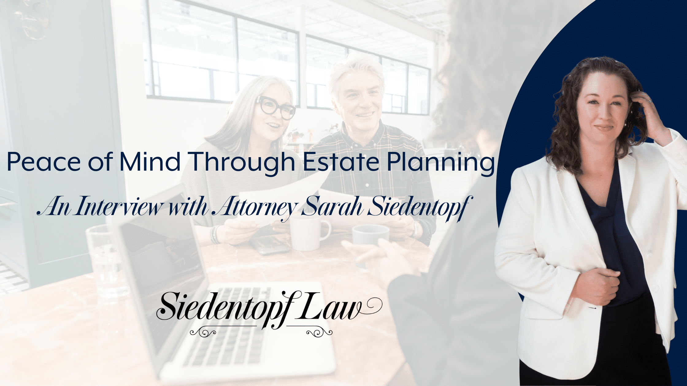Peace of Mind Through Estate Planning: An Interview with Attorney Sarah Siedentopf