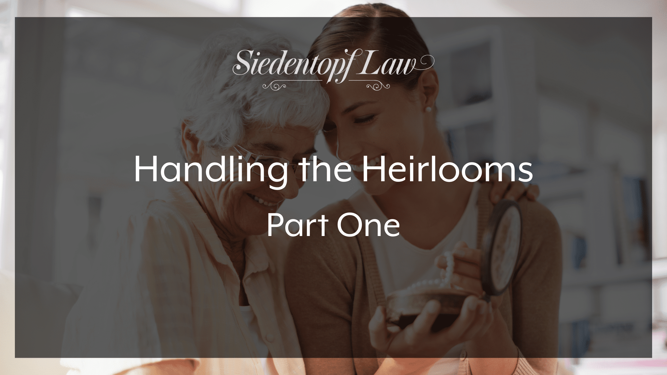 Handling the Heirlooms - Part One