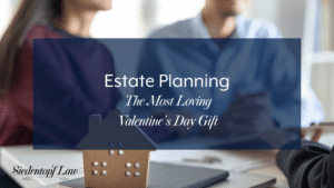 Estate Planning: The Most Loving Valentine’s Day Gift