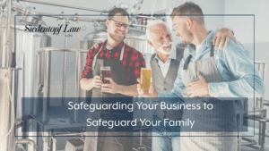 Safeguarding Your Business to Safeguard Your Family