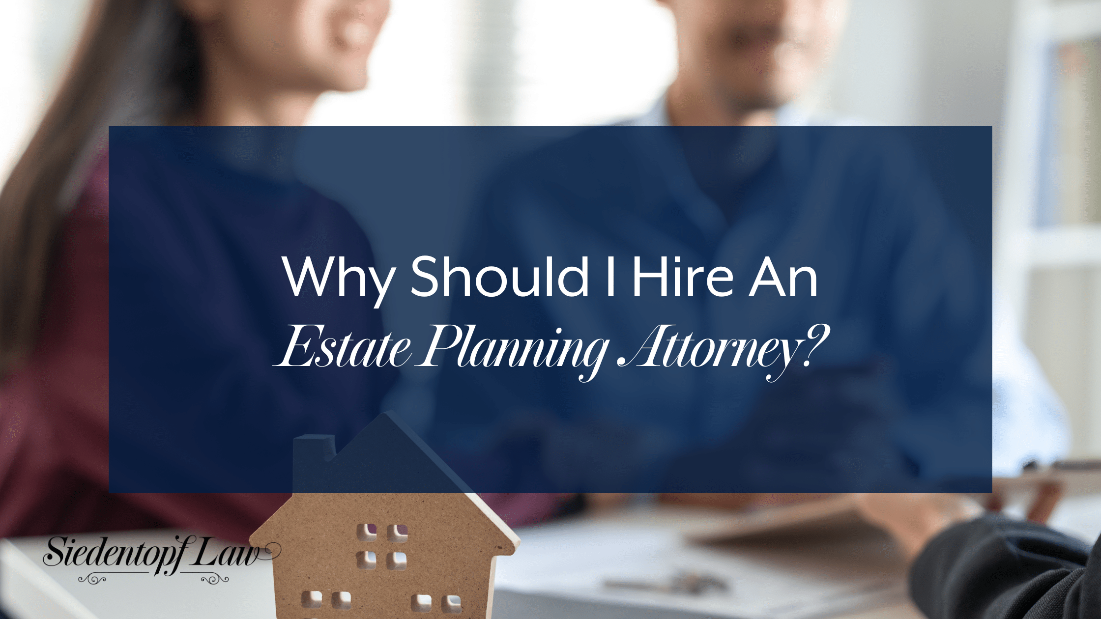 Why Should I Hire An Estate Planning Attorney?