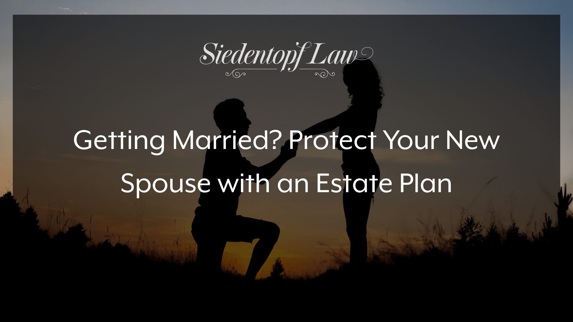 Getting Married? Protect your new spouse with an estate plan