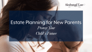 Estate Planning for New Parents: Protect Your Child’s Future