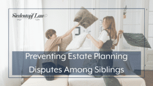 Preventing Estate Planning Disputes Among Siblings