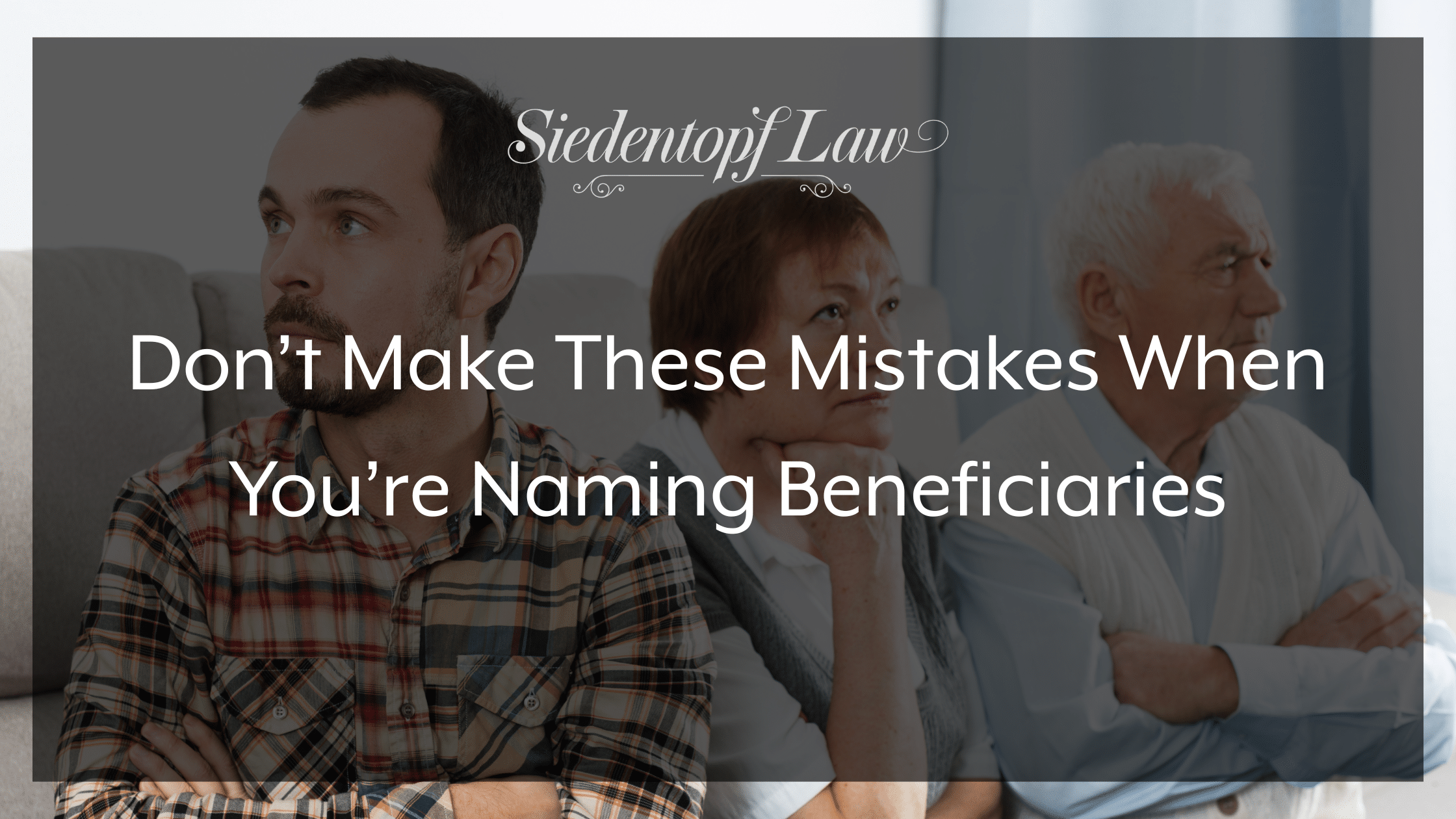 Don’t Make These Mistakes When You’re Naming Beneficiaries