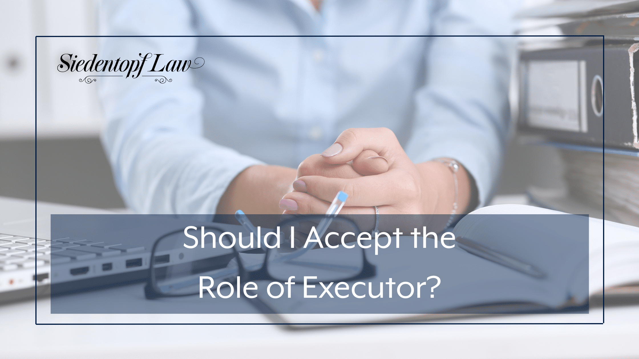 Should I Accept the Role of Executor?