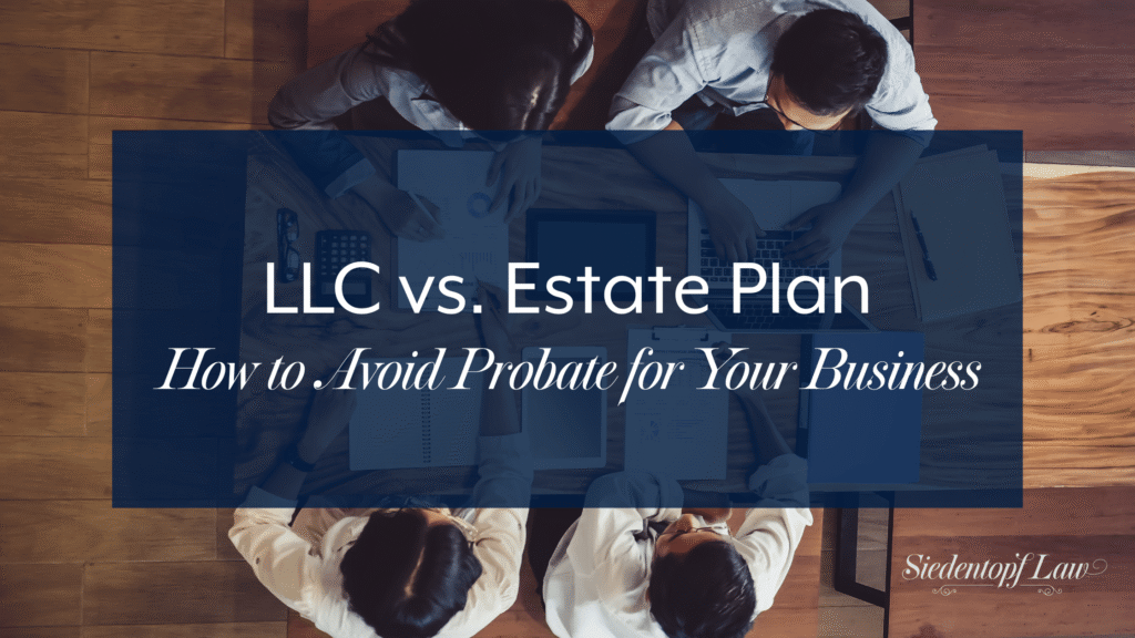 LLC vs. Estate Plan: How to Avoid Probate for Your Business