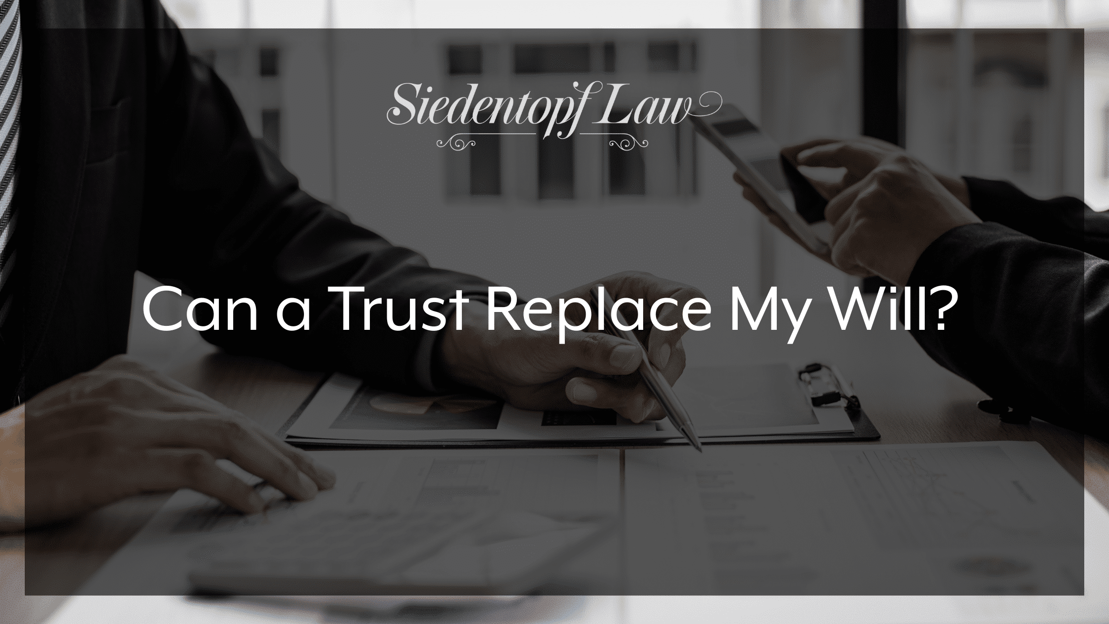 Can a Trust Replace My Will?